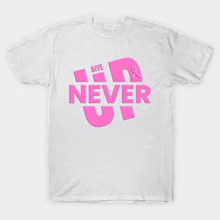 Give Up Never - Pink Ribbon Breast Cancer Awareness T-Shirt